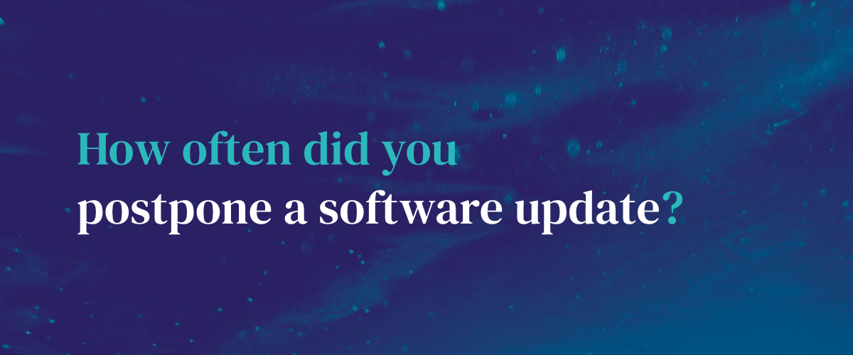 How often did you postpone a software update?