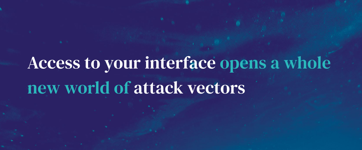 Access to your interface opens a whole new world of attack vectors